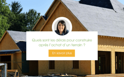 Quels sont les délais pour construire après l’achat d’un terrain ?