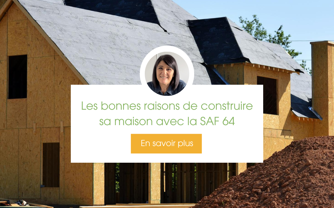 Les bonnes raisons de construire sa maison avec la SAF 64